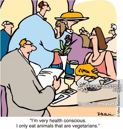 "I'm very health conscious. I only eat animals that are vegetarians"